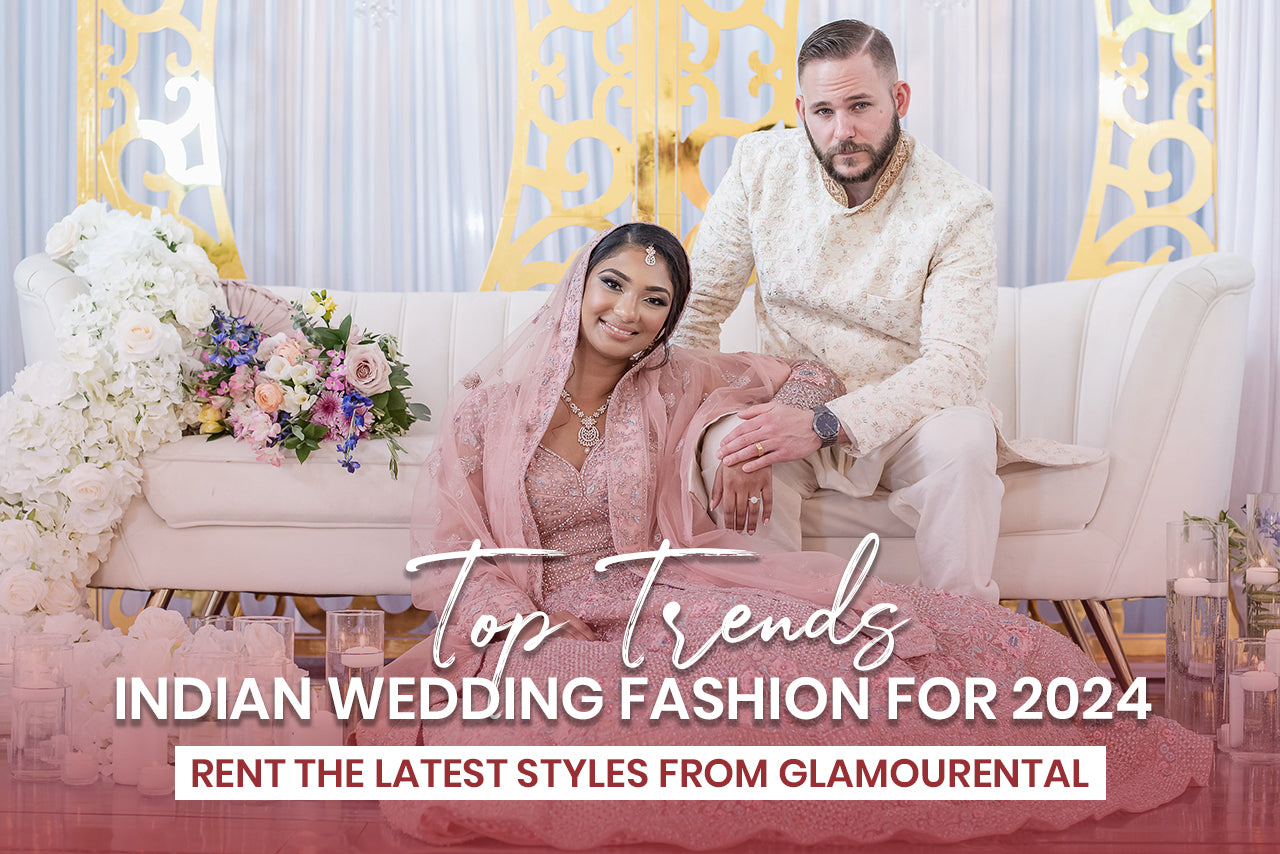 Top Trends in Indian Wedding Fashion for 2024: Rent the Latest Styles from Glamourental